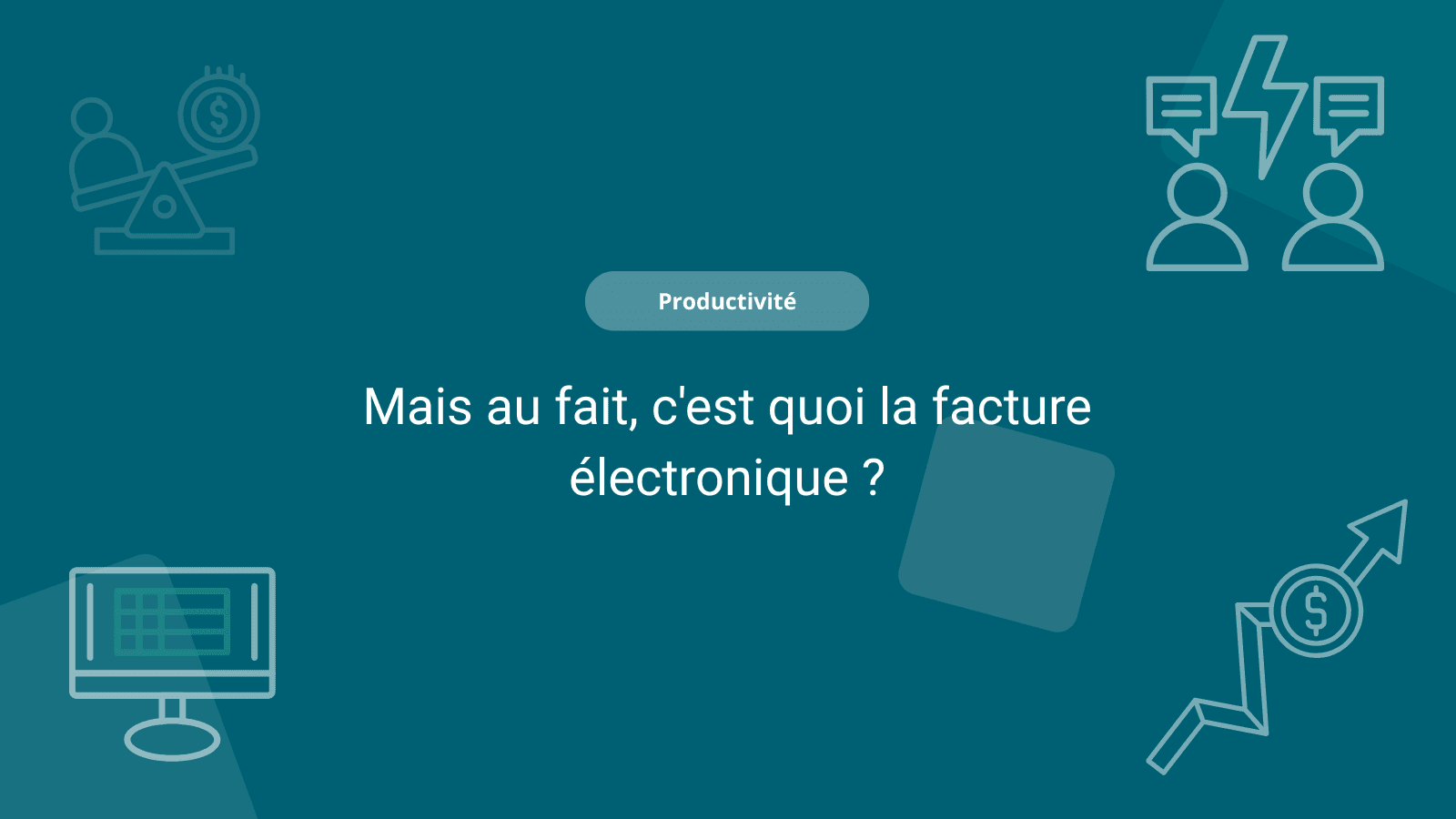 Mais au fait, c'est quoi la facture électronique ?